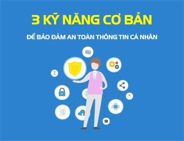 3 kỹ năng cơ bản để bảo đảm an toàn thông tin cá nhân